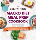 The Everything Macro Diet Meal Prep Cookbook : 200 Delicious Recipes for a Flexible Diet That Helps You Lose Weight and Improve Your Health - eBook