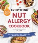 The Everything Nut Allergy Cookbook : 200 Easy Tree Nut- and Peanut-Free Recipes for Every Meal - Book