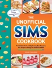 The Unofficial Sims Cookbook : From Baked Alaska to Silly Gummy Bear Pancakes, 85+ Recipes to Satisfy the Hunger Need - eBook