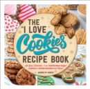 The "I Love Cookies" Recipe Book : From Rolled Sugar Cookies to Snickerdoodles and More, 100 of Your Favorite Cookie Recipes! - Book