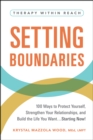 Setting Boundaries : 100 Ways to Protect Yourself, Strengthen Your Relationships, and Build the Life You Want...Starting Now! - eBook