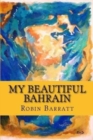 My Beautiful Bahrain : A collection of short stories and poetry about life and living in the Kingdom of Bahrain - Book