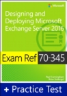 Exam Ref 70-345 Designing and Deploying Microsoft Exchange Server 2016 with Practice Test - Book