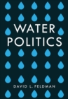 Water Politics : Governing Our Most Precious Resource - Book