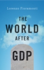 The World After GDP : Politics, Business and Society in the Post Growth Era - Book