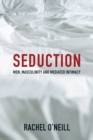 Seduction : Men, Masculinity and Mediated Intimacy - eBook