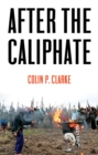 After the Caliphate : The Islamic State & the Future Terrorist Diaspora - eBook