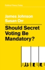 Should Secret Voting Be Mandatory? - Book