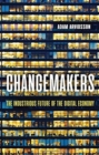 Changemakers : The Industrious Future of the Digital Economy - Book