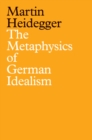 The Metaphysics of German Idealism : A New Interpretation of Schelling's Philosophical Investigations into the Essence of Human Freedom and Matters - eBook