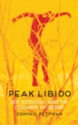 Peak Libido : Sex, Ecology, and the Collapse of Desire - eBook