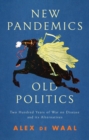 New Pandemics, Old Politics : Two Hundred Years of War on Disease and its Alternatives - Book