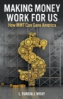Making Money Work for Us : How MMT Can Save America - eBook