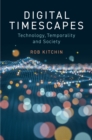 Digital Timescapes : Technology, Temporality and Society - eBook