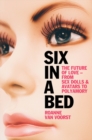 Six in a Bed : The Future of Love - from Sex Dolls and Avatars to Polyamory - eBook