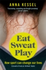Eat Sweat Play : How Sport Can Change Our Lives - Book