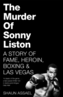 The Murder of Sonny Liston : A Story of Fame, Heroin, Boxing & Las Vegas - Book