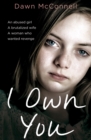 I Own You : An abused girl, a terrified wife, a woman who wanted revenge - eBook