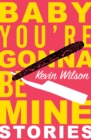 Baby, You're Gonna Be Mine : Short Stories - Book