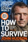 How to Survive : Lessons for Everyday Life from the Extreme World - Book