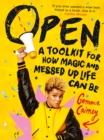 Open: A Toolkit for How Magic and Messed Up Life Can Be - Book