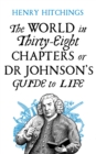 The World in Thirty-Eight Chapters or Dr Johnson's Guide to Life - Book