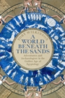 A World Beneath the Sands : Adventurers and Archaeologists in the Golden Age of Egyptology - Book