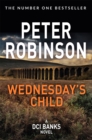 Wednesday's Child : Book 6 in the number one bestselling Inspector Banks series - Book