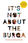 It's Not About the Burqa : Muslim Women on Faith, Feminism, Sexuality and Race - Book