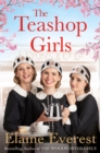 The Teashop Girls : A warm, moving tale of wartime friendship from the bestselling author of the Woolworths series - Book