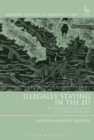 Illegally Staying in the EU : An Analysis of Illegality in EU Migration Law - Book