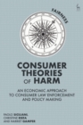 Consumer Theories of Harm : An Economic Approach to Consumer Law Enforcement and Policy Making - Book