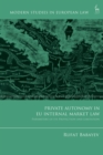 Private Autonomy in EU Internal Market Law : Parameters of its Protection and Limitation - eBook