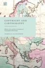 Copyright and Cartography : History, Law, and the Circulation of Geographical Knowledge - Book