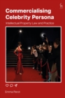 Commercialising Celebrity Persona : Intellectual Property Law and Practice - eBook