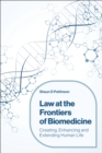 Law at the Frontiers of Biomedicine : Creating, Enhancing and Extending Human Life - Book