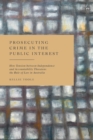 Prosecuting Crime in the Public Interest : How Tension between Independence and Accountability Threatens the Rule of Law in Australia - Book