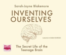 Inventing Ourselves: The Secret Life of the Teenage Brain - Book