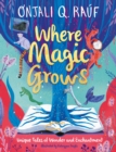 Where Magic Grows : Unique Tales of Wonder and Enchantment - eBook