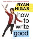 Ryan Higa's How to Write Good - eBook