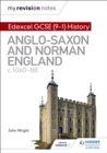 My Revision Notes: Edexcel GCSE  (9-1) History: Anglo-Saxon and Norman England, c1060-88 - Book