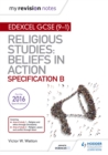 My Revision Notes Edexcel Religious Studies for GCSE (9-1): Beliefs in Action (Specification B) : Area 1 Religion and Ethics through Christianity, Area 2 Religion, Peace and Conflict through Islam - Book