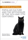 My Revision Notes: OCR A-level History: Popular Culture and the Witchcraze of the 16th and 17th Centuries - Book