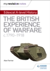 My Revision Notes: Edexcel A-level History: The British Experience of Warfare, c1790-1918 - Book