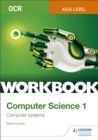 OCR AS/A-level Computer Science Workbook 1: Computer systems - Book