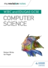 My Revision Notes: WJEC and Eduqas GCSE Computer Science - Book
