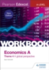 Pearson Edexcel A-Level Economics Theme 4 Workbook: A global perspective - Book