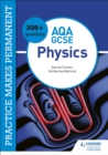 Practice makes permanent: 350+ questions for AQA GCSE Physics - Book