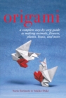 Origami : A Complete Step-by-Step Guide to Making Animals, Flowers, Planes, Boats, and More - eBook