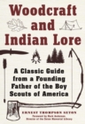 Woodcraft and Indian Lore : A Classic Guide from a Founding Father of the Boy Scouts of America - eBook